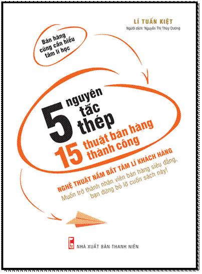 5 Nguyên Tắc Thép-15 Thuật Bán Hàng Thành Công (NXB Thanh Niên 2016) - Lí Tuấn Kiệt, 268 Trang