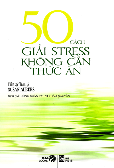 50 Cách Giải Stress Không Cần Thức Ăn (NXB Phụ Nữ 2016) - Susan Albers, 214 Trang