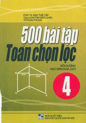 500 Bài Tập Toán Chọn Lọc Lớp 4 (NXB Đại Học Quốc Gia 2007) - Pgs. Ts. Đậu Thế Cấp, 176 Trang