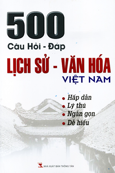 500 Câu Hỏi Đáp Lịch Sử Văn Hóa Việt Nam (NXB Thông Tấn 2015) - Hà Nguyễn, 237 Trang