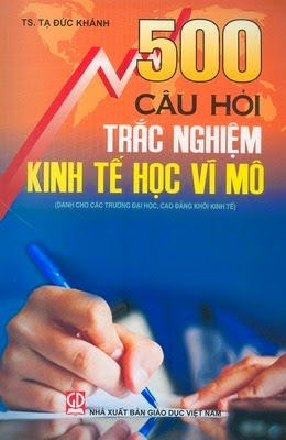 500 Câu Hỏi Trắc Nghiệm Kinh Tế Học Vĩ Mô (NXB Giáo Dục 2010) - Tạ Đức Khánh, 238 Trang
