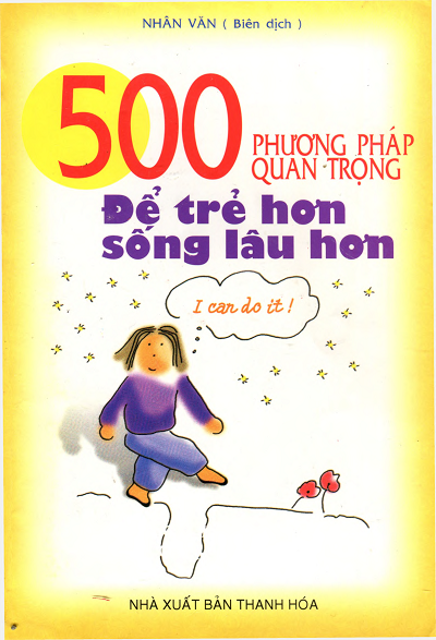 500 Phương Pháp Quan Trọng Để Trẻ Hơn Sống Lâu Hơn (NXB Thanh Hóa 2007) - Nhân Văn, 442 Trang
