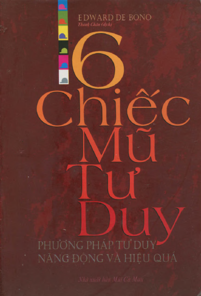 6 Chiếc Mũ Tư Duy (NXB Mũi Cà Mau 2005) - Edward De Bono, 254 Trang