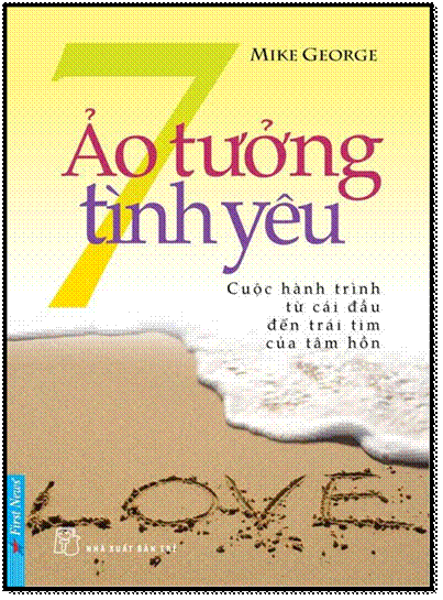 7 Ảo Tưởng Tình Yêu (NXB Trẻ 2011) - Mike George, 368 Trang