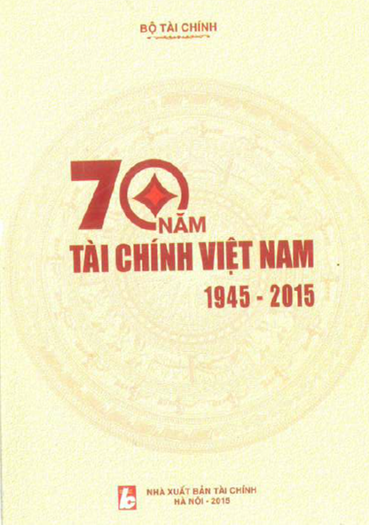 70 Năm Tài Chính Việt Nam 1945-2015 (NXB Tài Chính 2015) - Vũ Nhữ Thăng, 599 Trang
