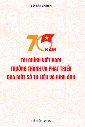 70 Năm Tài Chính Việt Nam-Trưởng Thành Và Phát Triển Qua Một Số Tư Liệu Và Hình Ảnh