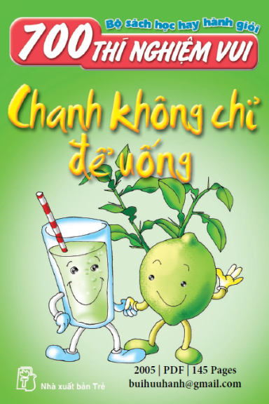 700 Thí Nghiệm Vui-Chanh Không Chỉ Để Uống (NXB Trẻ 2005) - Hồ Cúc, 145 Trang