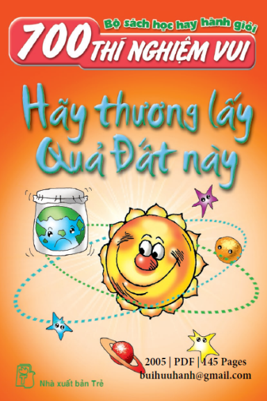 700 Thí Nghiệm Vui-Hãy Thương Lấy Quả Đất Này (NXB Trẻ 2005) - Hồ Cúc, 145 Trang