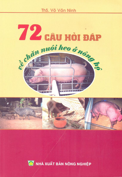 72 Câu Hỏi - Đáp Về Chăn Nuôi Heo Ở Nông Hộ (NXB Nông Nghiệp 2014) - Võ Văn Ninh, 202 Trang