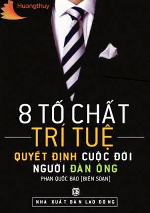 8 Tố Chất Trí Tuệ Quyết Định Cuộc Đời Người Đàn Ông (NXB Lao Động 2010) - Phan Quốc Bảo, 453 Trang