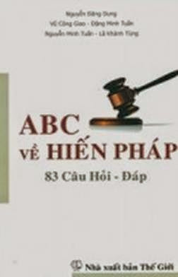 ABC Về Hiến Pháp 83 Câu Hỏi Đáp (NXB Thế Giới 2013) - Nguyễn Đăng Dung, 274 Trang