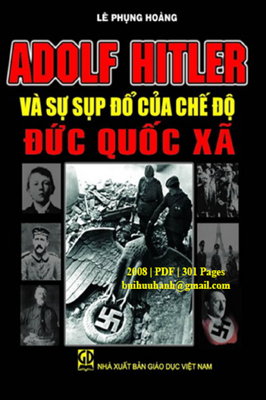 Adolf Hitler Và Sự Sụp Đổ Của Chế Độ Đức Quốc Xã (NXB Giáo Dục 2008) - Lê Phụng Hoàng, 301 Trang