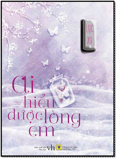 Ai Hiểu Được Lòng Em (NXB Văn Học 2013) - Lục Xu, 866 Trang
