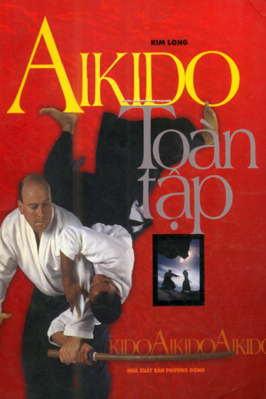 Aikido Toàn Tập (NXB Phương Đông 2005) - Kim Long, 202 Trang