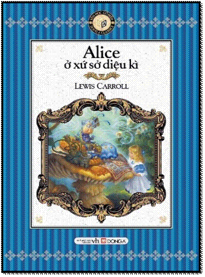 Alice Ở Xứ Sở Diệu Kì (NXB Văn Học 2013) - Lewis Carroll, 420 Trang