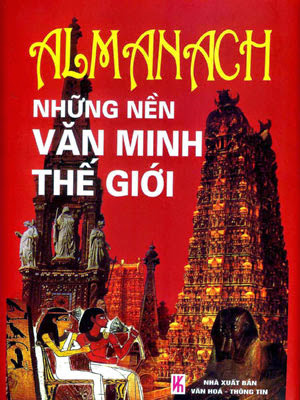 Almanach Những Nền Văn Minh Thế Giới (NXB Văn Hóa Thông Tin 2006) - Nhiều Tác Giả, 2440 Trang