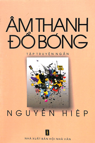 Âm Thanh Đổ Bóng (NXB Hội Nhà Văn 2012) - Nguyễn Hiệp, 169 Trang