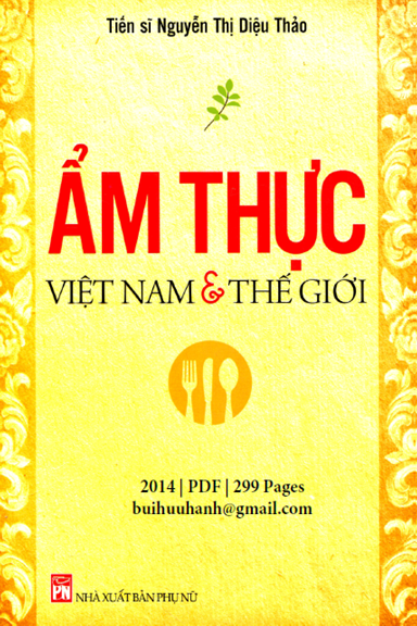 Ẩm Thực Việt Nam Và Thế Giới (NXB Phụ Nữ 2014) - Nguyễn Thị Diệu Thảo, 299 Trang
