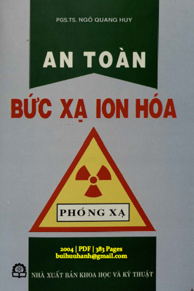 An Toàn Bức Xạ Ion Hóa (NXB Khoa Học Kỹ Thuật 2004) - Ngô Quang Huy, 383 Trang