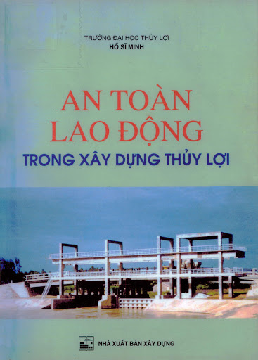 An Toàn Lao Động Trong Xây Dựng Thủy Lợi (NXB Xây Dựng 2002) - Hồ Sỹ Minh, 100 Trang