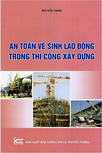 An Toàn Vệ Sinh Lao Động Trong Thi Công Xây Dựng (NXB Thông Tin Truyền Thông 2014) - Bùi Hữu Hạnh