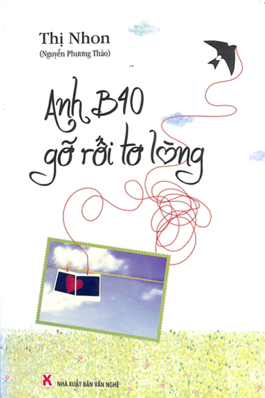 Anh B40 Gỡ Rối Tơ Lòng (NXB Văn Nghệ 2009) - Thị Nhon, 205 Trang