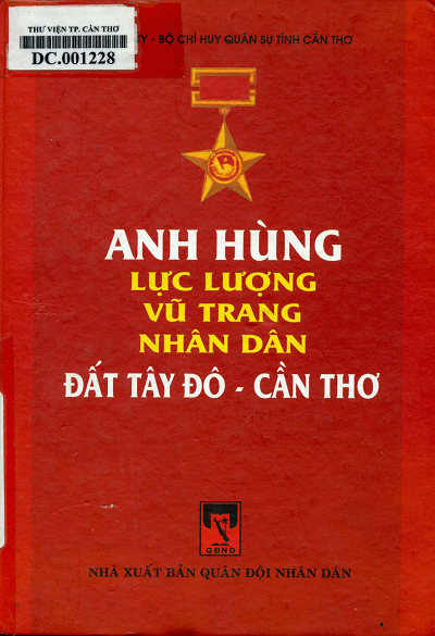 Anh Hùng Lực Lượng Vũ Trang Nhân Dân Đất Tây Đô - Cần Thơ (NXB Quân Đội) - Trần Văn Lộc, 159 Trang