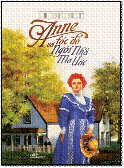 Anne Tóc Đỏ Và Ngôi Nhà Mơ Ước (NXB Hội Nhà Văn 2014) - L. M. Montgomery, 360 Trang