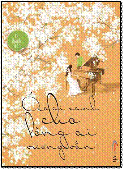 Áo Ai Xanh Cho Lòng Ai Vương Vấn (NXB Văn Học 2014) - Dị Thanh Trần, 480 Trang