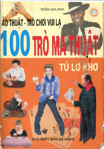 Ảo Thuật-Trò Chơi Vui Lạ - 100 Trò Ma Thuật Tú Lơ Khơ (NXB Đà Nẵng 2004) - Trần Gia Anh, 222 Trang