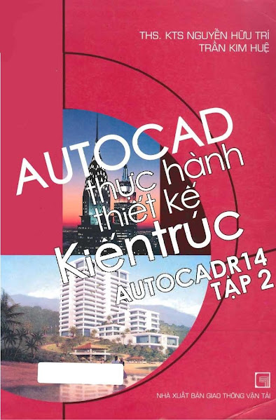 AutoCAD Thực Hành Thiết Kế Kiến Trúc Tập 2-AutoCAD R14 - Nguyễn Hữu Trí, 272 Trang