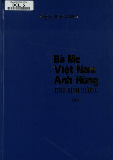 Bà Mẹ Việt Nam Anh Hùng Tỉnh Bình Dương Tập 1 (NXB Bình Dương 1999) - Mai Thế Trung, 871 Trang