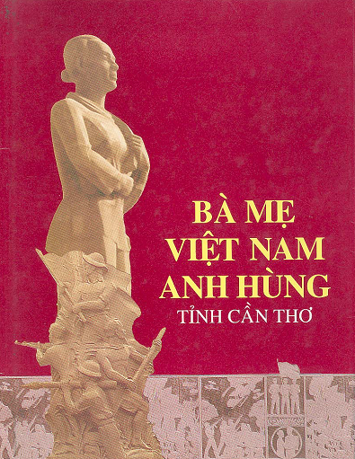 Bà Mẹ Việt Nam Anh Hùng Tỉnh Cần Thơ (NXB Cần Thơ 1998) - Kim Thu, 686 Trang