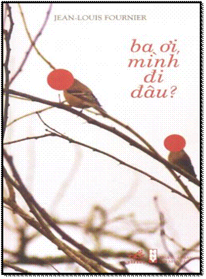Ba Ơi, Mình Đi Đâu? (NXB Hội Nhà Văn 2013) - Jean-Louis Fournier, 180 Trang