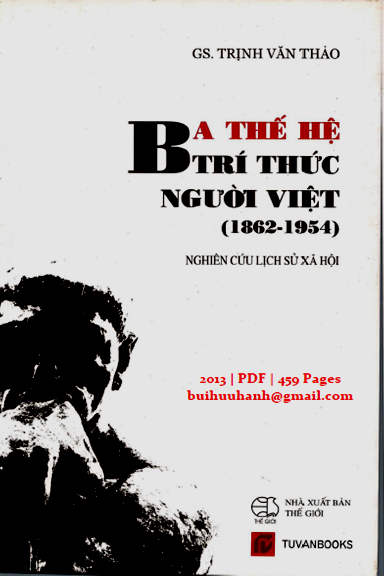 Ba Thế Hệ Tri Thức Người Việt 1862-1954 (NXB Thế Giới 2013) - Trịnh Văn Thảo, 459 Trang