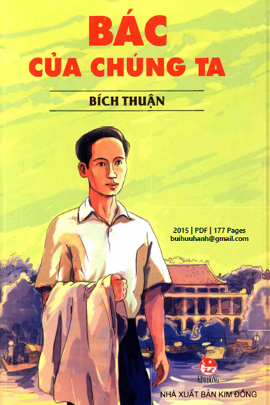 Bác Của Chúng Ta (NXB Kim Đồng 2015) - Bích Thuận, 177 Trang