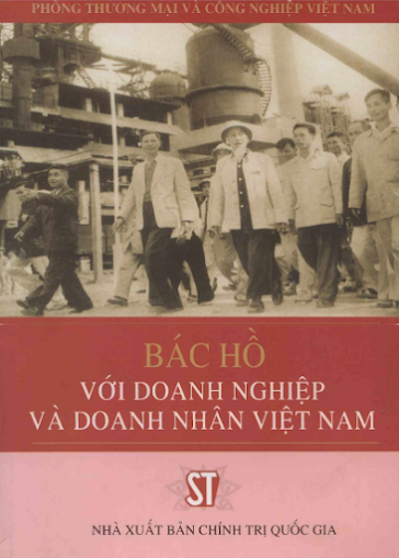 Bác Hồ Với Doanh Nghiệp Và Doanh Nhân Việt Nam (NXB Chính Trị 2008) - Vũ Tiến Lộc, 342 Trang