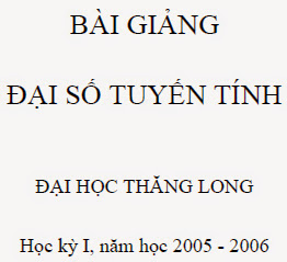 Bài giảng Đại số tuyến tính - Đại Học Thăng Long 2006, 105 Trang