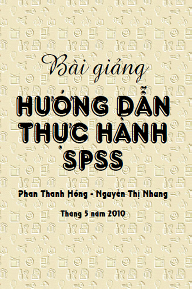 Bài Giảng Hướng Dẫn Thực Hành SPSS (NXB Hồ Chí Minh 2010) - Phan Thanh Hồng, 74 Trang