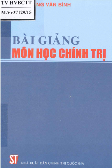 Bài Giảng Môn Học Chính Trị (NXB Chính Trị 2015) - Trương Văn Bính, 409 Trang