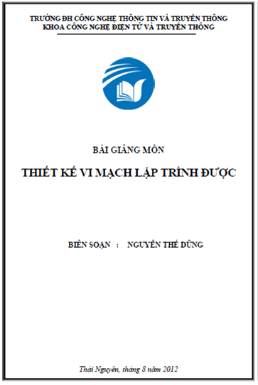 Bài Giảng Môn Thiết Kế Vi Mạch Lập Trình Được (NXB Thái Nguyên 2012) - Nguyễn Thế Dũng, 140 Trang