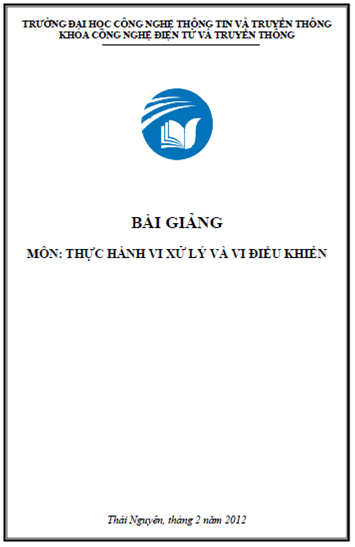 Bài Giảng Thực Hành Vi Xử Lý Và Vi Điều Khiển (NXB Thái Nguyên 2012) - Nhiều Tác Giả, 133 Trang