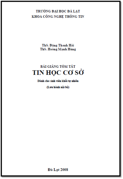Bài Giảng Tóm Tắt Tin Học Cơ Sở (NXB Đà Lạt 2008) - Đặng Thanh Hải, 111 Trang
