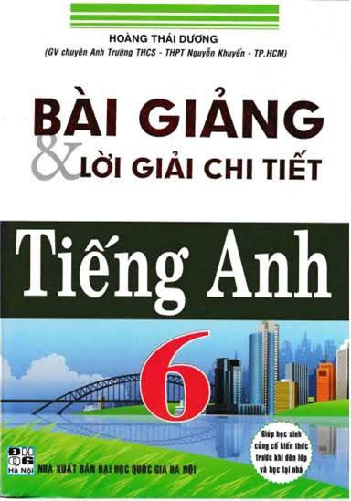 Bài Giảng Và Lời Giải Chi Tiết Tiếng Anh 6 (NXB Đại Học Quốc Gia 2014) - Hoàng Thái Dương, 196 Trang