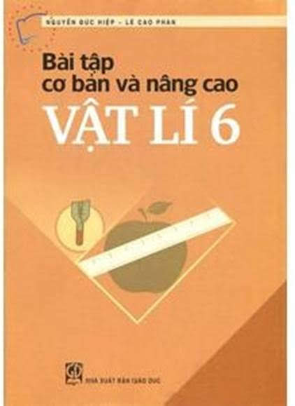 Bài Tập Cơ Bản Và Nâng Cao Vật Lí 6 (NXB Giáo Dục 2011) - Nguyễn Đức Hiệp, 100 Trang
