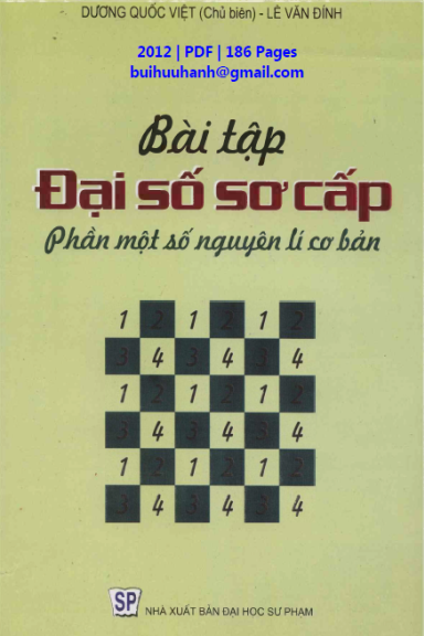 Bài Tập Đại Số Sơ Cấp-Phần Một Số Nguyên Lí Cơ Bản (NXB Đại Học Sư Phạm 2012) - Dương Quốc Việt