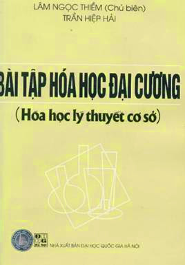 Bài Tập Hóa Học Đại Cương-Hóa Học Lý Thuyết Cơ Sở (NXB Đại Học Quốc Gia 2004) - Lâm Ngọc Thiềm