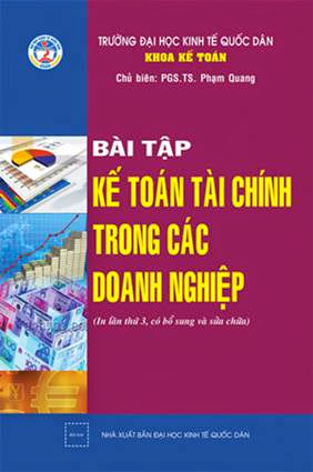 Bài Tập Kế Toán Tài Chính Trong Các Doanh Nghiệp (NXB Kinh Tế Quốc Dân 2011) - Phạm Quang, 146 Trang
