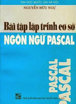 Bài Tập Lập Trình Cơ Sở Ngôn Ngữ Pascal (NXB Đại Học Quốc Gia 2001) - Nguyễn Hữu Ngự, 247 Trang