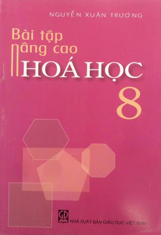 Bài Tập Nâng Cao Hóa Học 8 (NXB Giáo Dục 2012) - Nguyễn Xuân Trường, 212 Trang